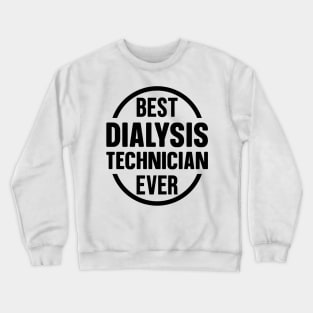 Best Dialysis Technician Ever Crewneck Sweatshirt